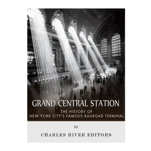 Grand Central Station: The History of New York City's Famous Railroad Terminal