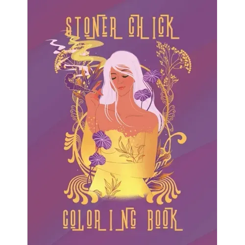 Stoner Chick Coloring Book: A Stoner Coloring Book for women; meditative relaxing coloring to complete with uplifting thoughtful words with a bit