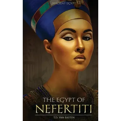 Ancient Egypt: The Egypt of Nefertiti