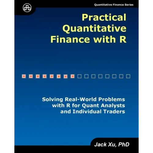 Practical Quantitative Finance with R: Solving Real-World Problems with R for Quant Analysts and Individual Traders