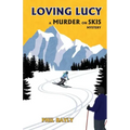 Loving Lucy: A Murder on Skis Mystery