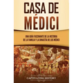 Casa de Médici: Una guía fascinante de la historia de la familia y la dinastía de los Médici