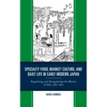 Specialty Food, Market Culture, and Daily Life in Early Modern Japan: Regulating and Deregulating the Market in Edo, 1780-1870