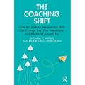 The Coaching Shift: How a Coaching Mindset and Skills Can Change You, Your Interactions, and the World Around You