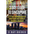 3 Day Guide to Singapore: A 72-hour Definitive Guide on What to See, Eat and Enjoy in Singapore, Singapore