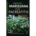 Medical Marijuana for Pancreatitis: Basic and a Profound Guide to the Massive Effect of Marijuana on Pancreatic Disease
