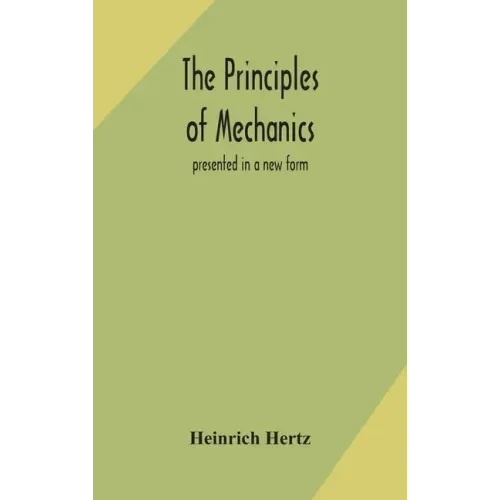 The principles of mechanics: presented in a new form