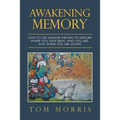 Awakening Memory: How to Use Memoir Writing to Explore Where You Have Been, Who You Are, and Where You Are Going