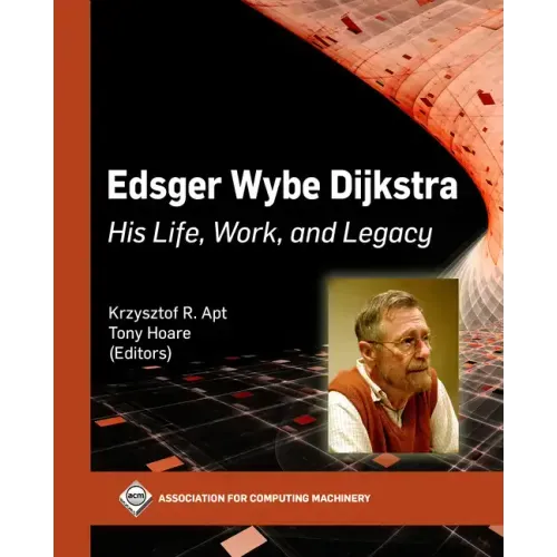 Edsger Wybe Dijkstra: His Life, Work, and Legacy