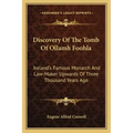 Discovery of the Tomb of Ollamh Foohla: Ireland's Famous Monarch and Law-Maker Upwards of Three Thousand Years Ago