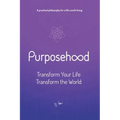 Purposehood: Transform Your Life, Transform the World