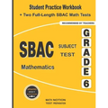 SBAC Subject Test Mathematics Grade 6: Student Practice Workbook + Two Full-Length SBAC Math Tests