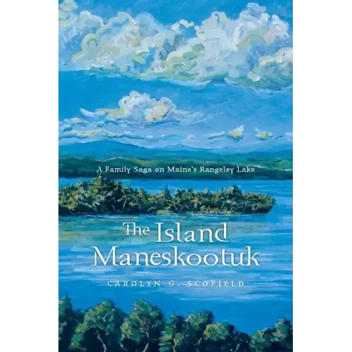 The Island Maneskootuk: A Family Saga on Maine's Rangeley Lake