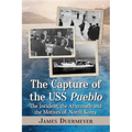 The Capture of the USS Pueblo: The Incident, the Aftermath and the Motives of North Korea
