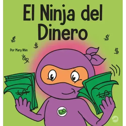 El Ninja del Dinero: Un libro para niños sobre el ahorro, la inversión y la donación