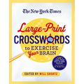 The New York Times Large-Print Crosswords to Exercise Your Brain: 120 Large-Print Easy to Hard Puzzles from the Pages of the New York Times