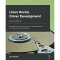 Linux Device Driver Development - Second Edition: Everything you need to start with device driver development for Linux kernel and embedded Linux