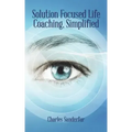 Solution Focused Life Coaching, Simplified