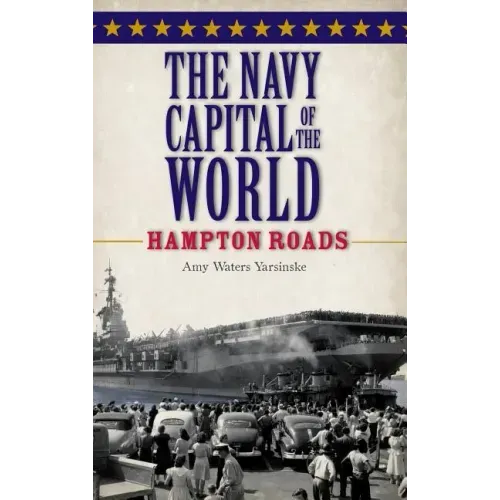 The Navy Capital of the World: Hampton Roads
