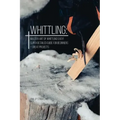 Whittling: Master Art Of Whittling Easy! Super Detailed Guide For Beginners + Great Projects
