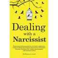 Dealing with a Narcissist: Disarming and becoming the Narcissist's nightmare. Understanding Narcissism & Narcissistic personality disorder. Heali