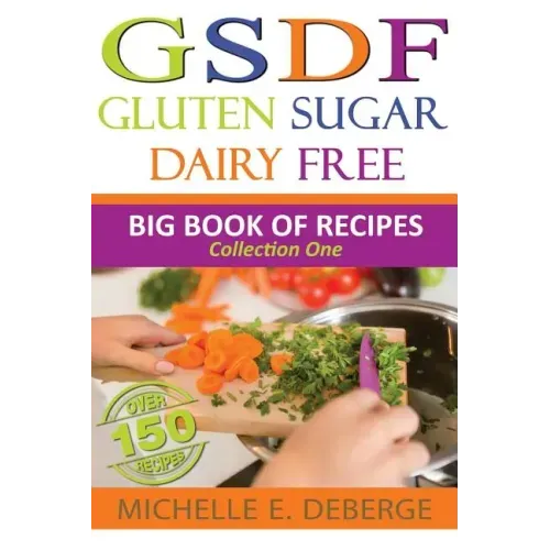 Gluten Sugar Dairy Free: Big Book of Recipes