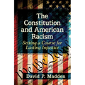 The Constitution and American Racism: Setting a Course for Lasting Injustice