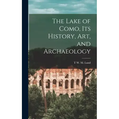 The Lake of Como, its History, art, and Archaeology