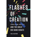 Flashes of Creation: George Gamow, Fred Hoyle, and the Great Big Bang Debate