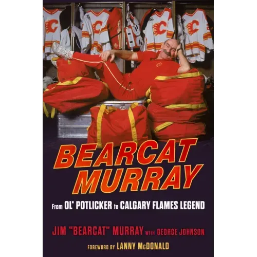Bearcat Murray: From Ol' Potlicker to Calgary Flames Legend
