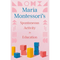 Maria Montessori's Spontaneous Activity in Education