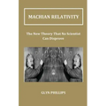 Machian Relativity: The New Theory That No Scientist Can Disprove
