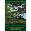 Bluegrass Land and Life: Land Character, Plants, and Animals of the Inner Bluegrass Region of Kentucky: Past, Present, and Future