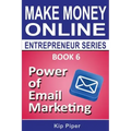 Power of Email Marketing: Book 6 of the Make Money Online Entrepreneur Series