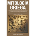 Mitología Griega: ¡Los relatos más grandiosos de la Mitología Griega, con sus dioses, diosas, monstruos, héroes y mucho más!