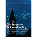 The Invention of Crowdfunding (A Circuitous Tale of How Marillion, Their Crazy Fans and I Accidentally Upended the Music Industry)