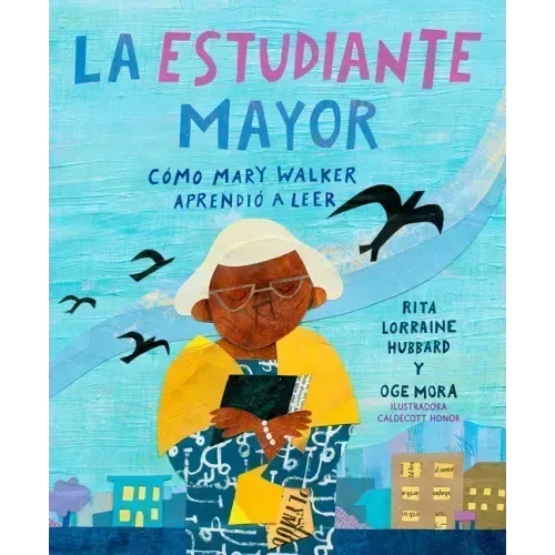 La Estudiante Mayor: Cómo Mary Walker Aprendió a Leer / The Oldest Student: How Mary Walker Learned to Read