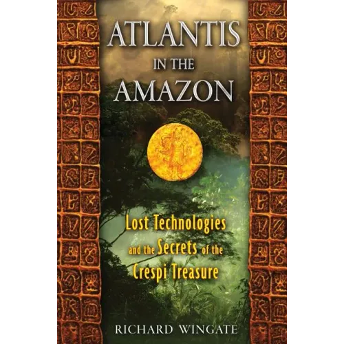 Atlantis in the Amazon: Lost Technologies and the Secrets of the Crespi Treasure