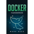 Docker: The Ultimate Beginners Guide to Learn Docker Step-By-Step