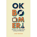 OK Boomer! Revelations of a Baby Boomer Working With Millennials