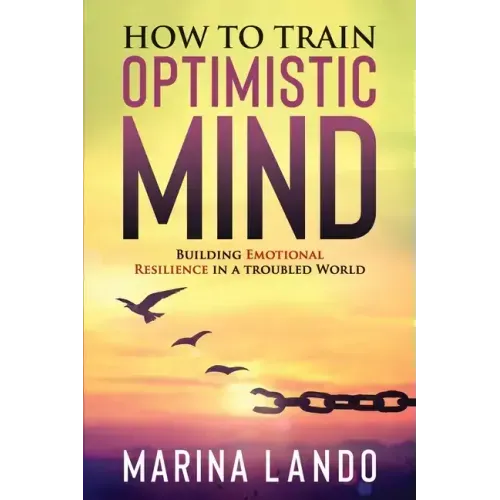How to Train Optimistic Mind: Building Emotional Resilience in a Troubled World