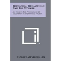 Education, the Machine and the Worker: An Essay in the Psychology of Education in Industrial Society