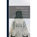 The Rule of Saint Clare: Its Observance in the Light of Early Documents: a Contribution to the Seventh Centenary of the Saint's Call