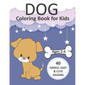 Dog Coloring Book for Kids Ages 2-4: Simple Coloring Books for Toddlers, Preschool, Kids, Boys and Girls with 40 simple, easy, and cute designs, Large