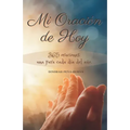 Mi Oración de Hoy: 365 oraciones: una para cada día del año