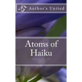 Atoms of Haiku: A Haiku Collection by Author's United