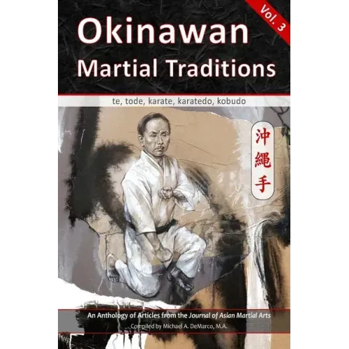Okinawan Martial Traditions, Vol. 3: Te, Tode, Karate, Karatedo, Kobudo