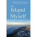 An Island to Myself: The Place of Solitude in an Active Life