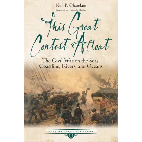 This Great Contest Afloat: The Civil War on the Seas, Coastline, Rivers, and Oceans