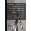 Regulations For The Order And Discipline Of The Troops Of The United States